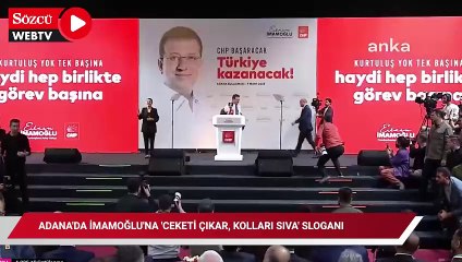 Adana'da İmamoğlu'na 'ceketi çıkar, kolları sıva' sloganı