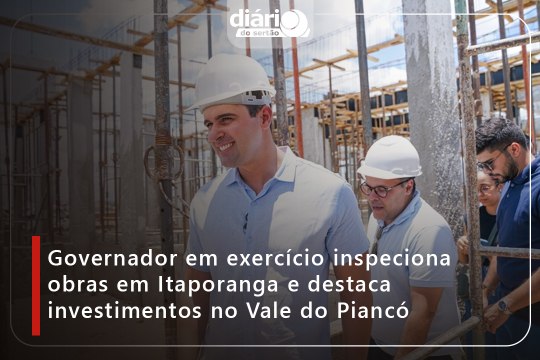 Governador em exercício inspeciona obras em Itaporanga e destaca investimentos no Vale do Piancó