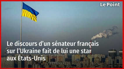 Le discours d’un sénateur français sur l’Ukraine fait de lui une star aux États-Unis