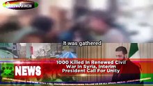 1000 Killed In Renewed Civil War In Syria, Interim President Call For Unity