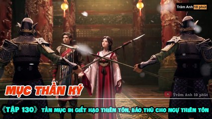 Mục Thần Ký Tập 130 - Tần Mục Đi Giết Hạo Thiên Tôn, Báo Thù Cho Ngự Thiên Tôn