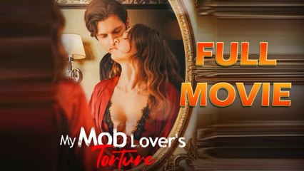 My Mob Lover's Torture Full Episode