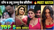 Top 5 Ullu New Web Series 2025 | Ullu latest web series | Ullu new web series release
