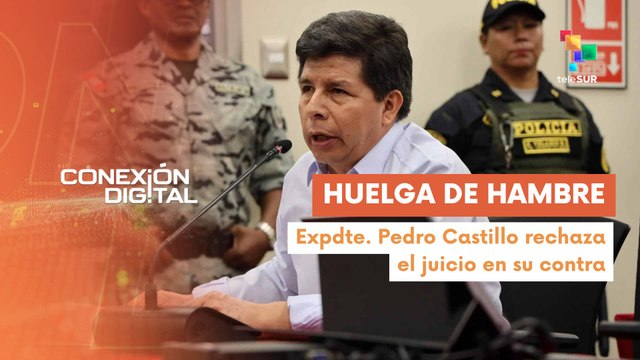 Conexión Digital 11-03 Expdte. Pedro Castillo se declaró en huelga de hambre