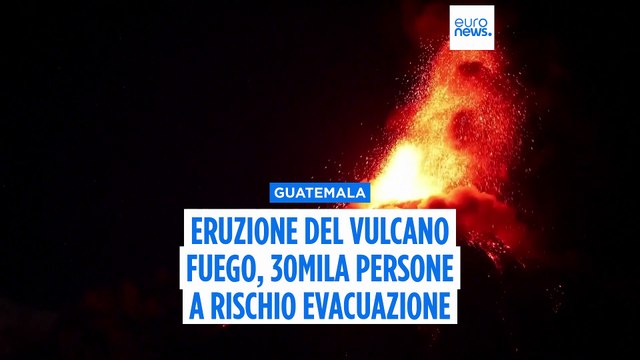 Il vulcano Fuego in Guatemala erutta: le autorità chiedono l'evacuazione di 30.000 persone
