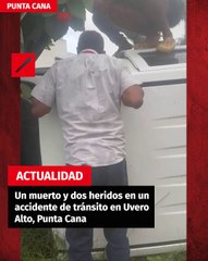 Un muerto y dos heridos en un accidente de tránsito en Uvero Alto, Punta Cana