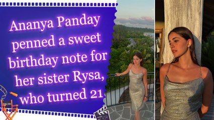 Ananya Panday penned a sweet birthday note for her sister Rysa, who turned 21