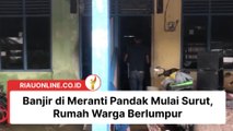 Banjir di Meranti Pandak Mulai Surut, Rumah Warga Berlumpur