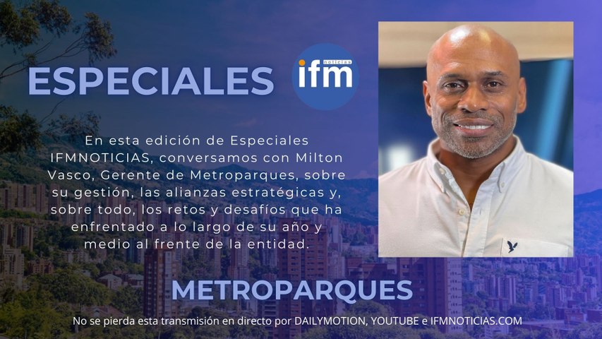 ESPECIALES IFMNOTICIAS - Milton Vasco, Gerente de Metroparques