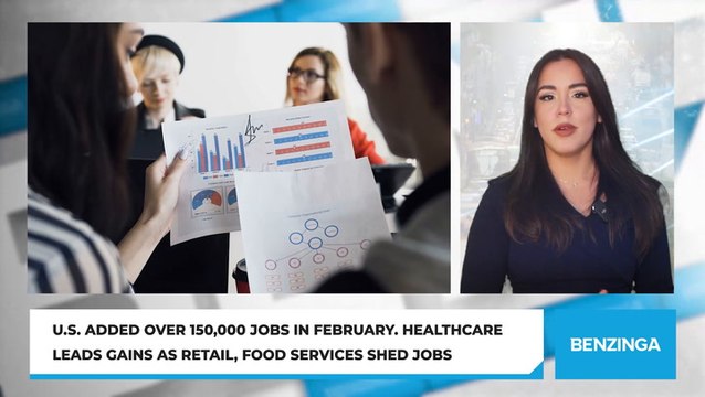 U.S. Added Over 150,000 Jobs In February. Healthcare Leads Gains As Retail, Food Services Shed Jobs