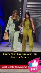 Shura Khan Spotted with Her Mom in Bandra