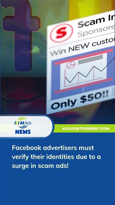 Facebook advertisers must verify their identities due to a surge in s.ca.m ads! - KTM Ads Agency - accountforrent.com
