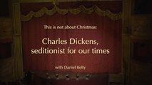 Charles Dickens, Seditionist for our times.