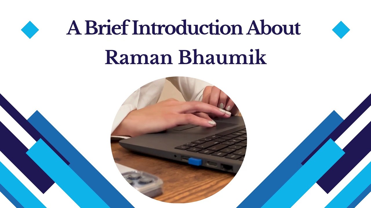 A Brief Introduction About Raman Bhaumik