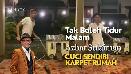 Tak Boleh Tidur Malam, AZHAR SULAIMAN Cuci Sendiri Karpet Di Rumah