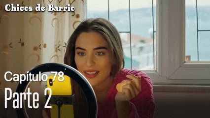 Capítulo 78 Parte 2-Chicos de Barrio