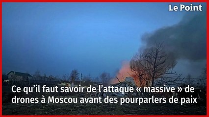 Ce qu’il faut savoir de l’attaque « massive » de drones à Moscou avant des pourparlers de paix