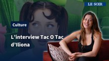L’interview Tac O Tac d’Iliona