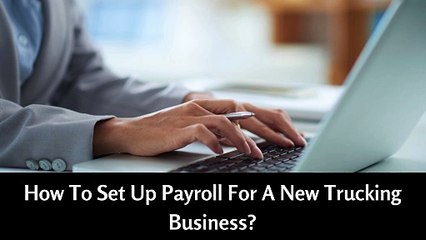 How To Set Up Payroll For A New Trucking Business?