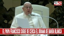 El Papa Francisco sigue estable y se supo que sigue de cerca el drama de Bahía Blanca