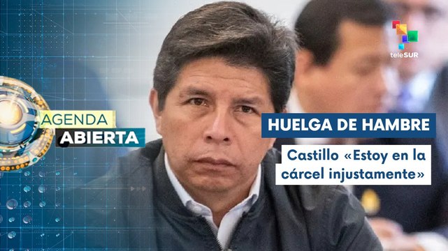 Expresidente de Perú Pedro Castillo se declara en huelga de hambre