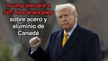 Trump eleva al 50% los aranceles sobre acero canadiense y amenaza con subir tasas a automóviles