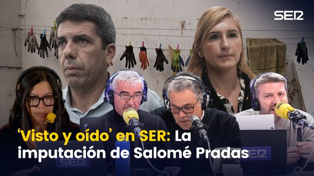Visto y oído en La SER: El análisis de la imputación de Salomé Pradas, en la antena de la SER