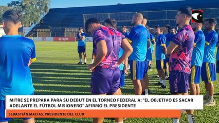 Mitre se prepara para su debut en el Torneo Federal A El objetivo es sacar adelante el fútbol misionero afirmó el presidente