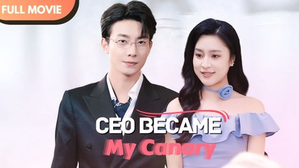 [ENG SUB]Accidentally Flirted, CEO Became My Canary _ Full Movie #drama #shortfilm #billionaire