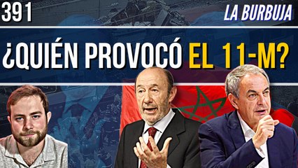 La Burbuja #391 / ¿Quién provocó el 11-M hace 21 años?
