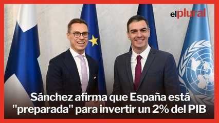 Sánchez afirma que España está "preparada" para invertir un 2% del PIB en Defensa