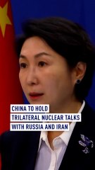 China to hold trilateral nuclear talks with Russia and Iran
