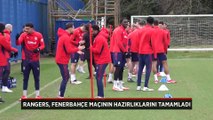Rangers, Fenerbahçe maçının hazırlıklarını tamamladı
