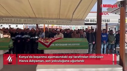 Boşanma aşamasındaki eşi tarafından öldürülen Havva son yolculuğuna uğurlandı