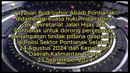 Yayasan Budi Luhur Abadi Pontianak didampingi kuasa hukum dan polisi cek Sekretariat Jalan Hijas 215, Pontianak,  dorong percepatan penanganan tindak pidana dilaporkan di Polsek Pontianak Selatan, 24 Agustus 2024 dan Polda Kalbar, 23 September 2024