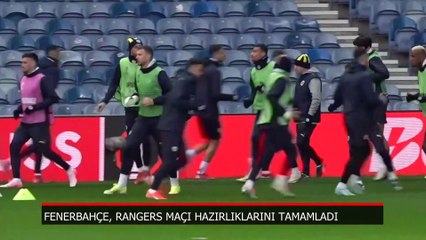 Fenerbahçe, Rangers maçına hazır!
