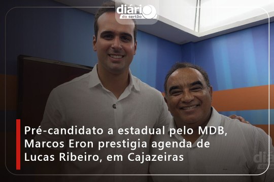 Pré-candidato a estadual pelo MDB, Marcos Eron prestigia agenda de Lucas Ribeiro, em Cajazeiras