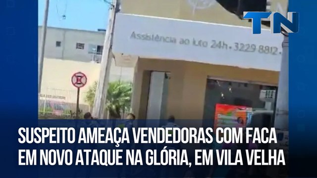 Suspeito ameaça vendedoras com faca em novo ataque na Glória, em Vila Velha