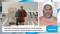Southwest Introduces Baggage Fees As It Faces Pressure From Activist Investor To Boost Revenue and Profitability