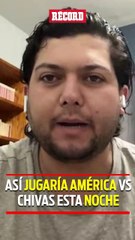 Así JUGARÍA AMÉRICA vs CHIVAS