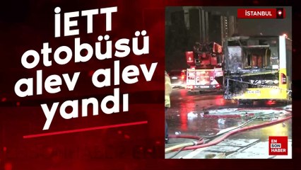 İstanbul'da İETT otobüsü alev alev yandı