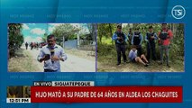 Hijo mató a su padre de 64 años en la aldea Los Chagüites