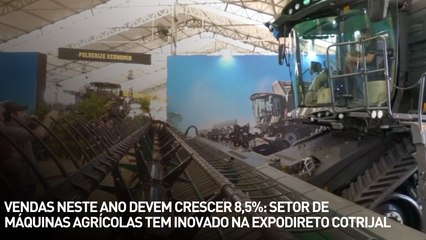 Vendas neste ano devem crescer 8,5%: setor de máquinas agrícolas tem inovado na Expodireto Cotrijal