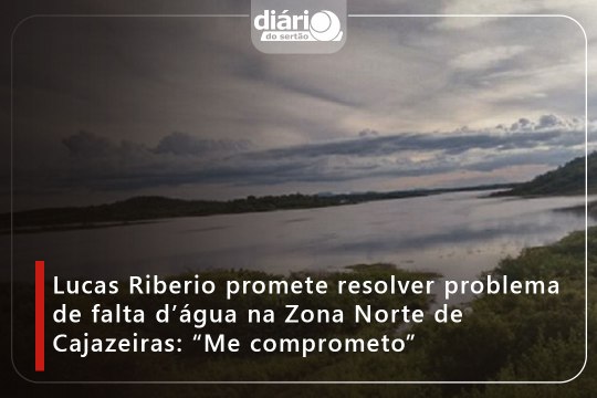 Lucas Riberio promete resolver problema de falta d’água na Zona Norte de Cajazeiras: “Me comprometo”