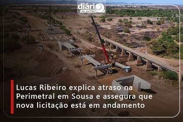 Lucas Ribeiro explica atraso na Perimetral em Sousa e assegura que nova licitação está em andamento