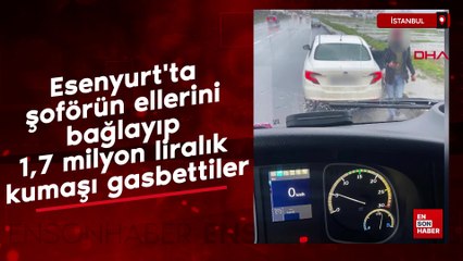 Esenyurt'ta şoförün ellerini bağlayıp 1,7 milyon liralık kumaşı gasbettiler