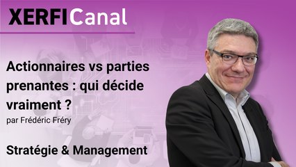 Actionnaires vs parties prenantes : qui décide vraiment ? [Frédéric Fréry]