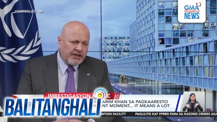 ICC Chief Prosecutor Karim Khan sa pagkakaaresto kay FPRRD - An important moment... it means a lot to the victims | Balitanghali