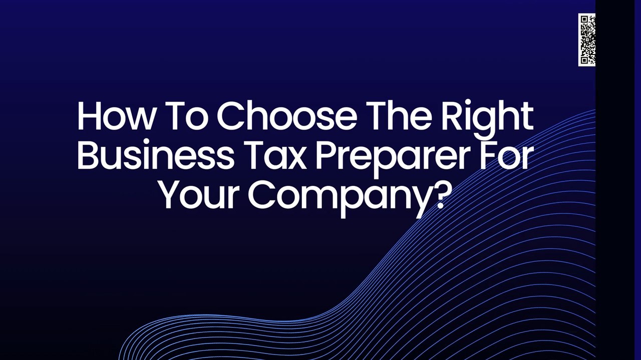 How To Choose The Right Business Tax Preparer For Your Company?