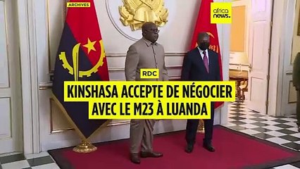 Guerre dans l'est de la RDC : Kinshasa accepte de négocier avec le M23